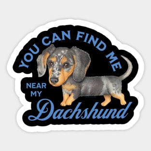 You Can Find me near My Dachshund Sticker